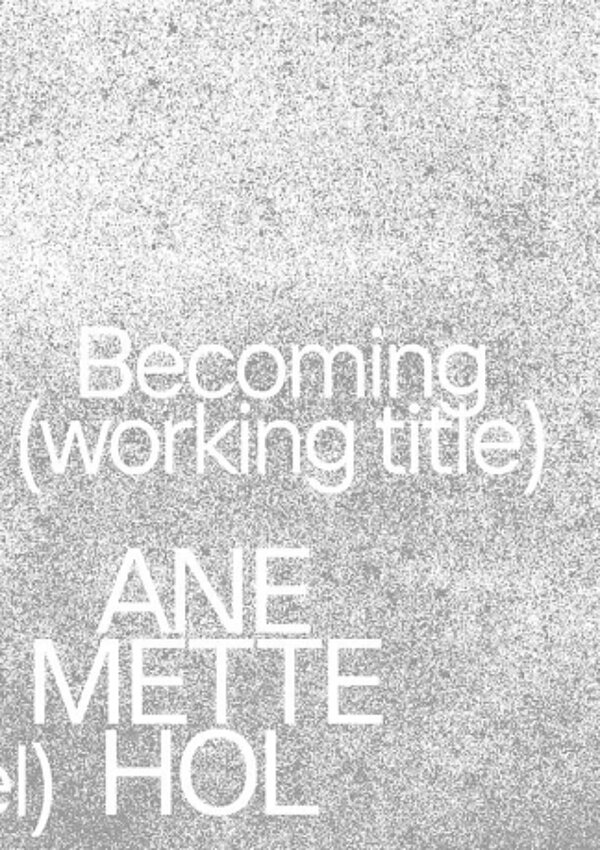 Cover of the publication Becoming (working title). Anne Mette Hol