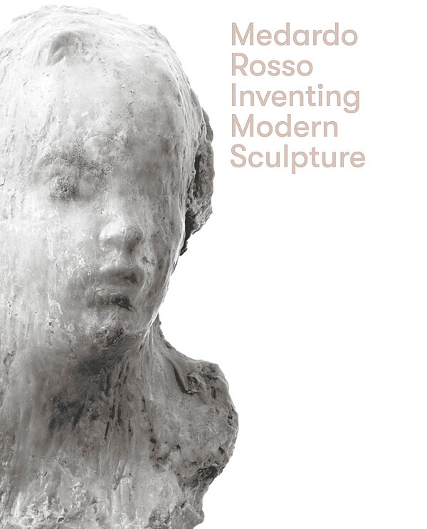 Cover of the catalogue of the exhibition Medardo Rosso Inventing Modern Sculpture