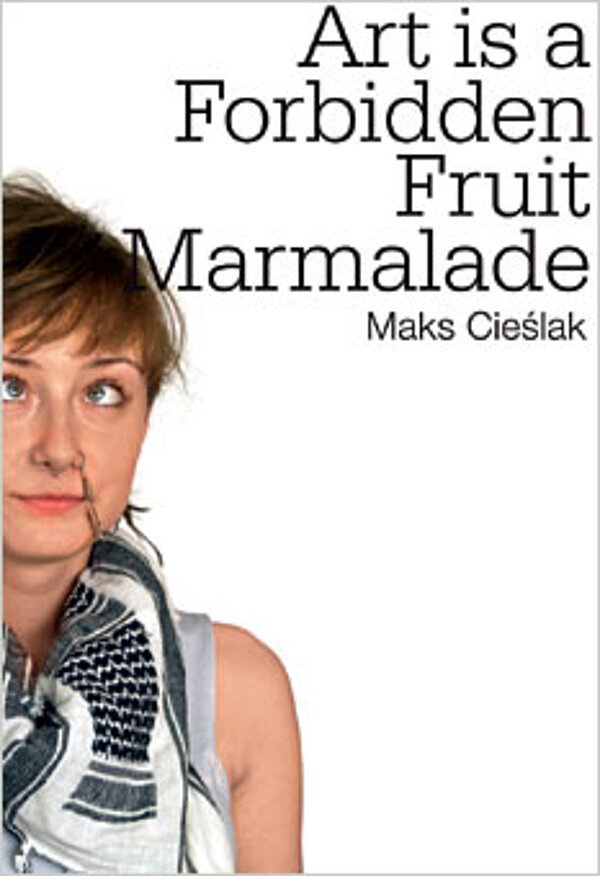 Cover der Publikation Maks Cieslak - Art is a Forbidden Fruit Marmalade